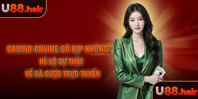 Casino online có bịp không?