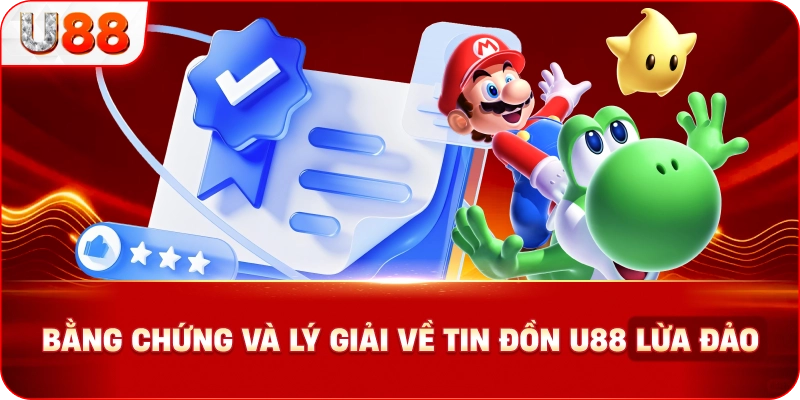 Bằng Chứng và Lý Giải Về Tin Đồn U88 lừa đảo