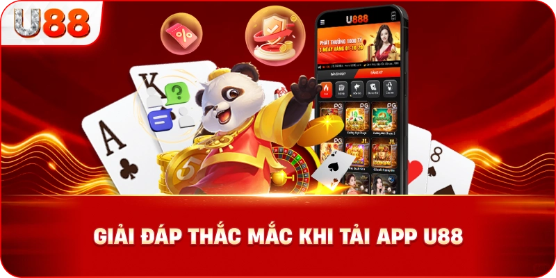 Giải Đáp Thắc Mắc Khi Tải App U88