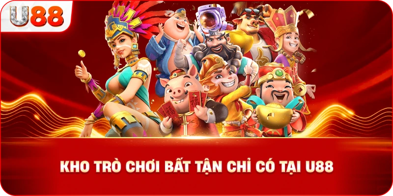 Kho Trò Chơi Bất Tận Chỉ Có Tại U88