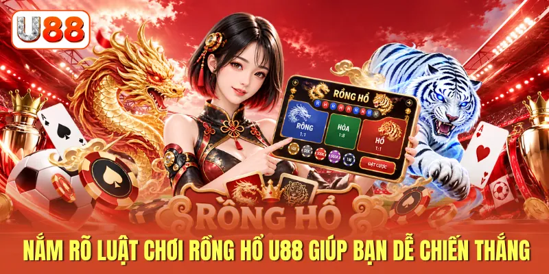 Nắm rõ luật chơi rồng hổ u88 giúp bạn dễ chiến thắng Nắm rõ luật chơi rồng hổ u88 giúp bạn dễ chiến thắng