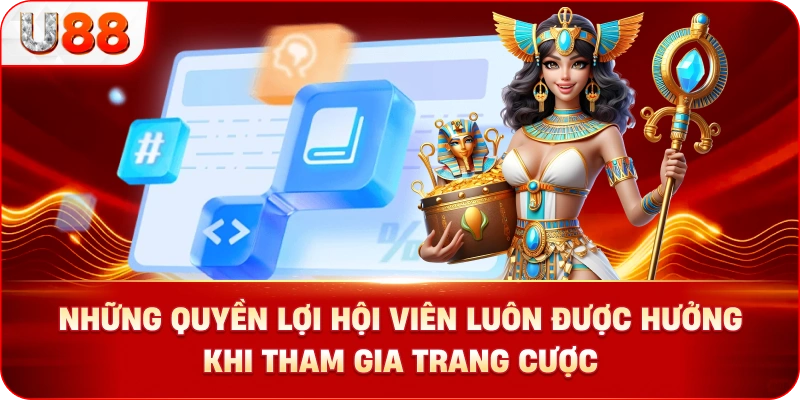 Những Quyền Lợi Hội Viên Luôn Được Hưởng Khi Tham Gia Trang Cược