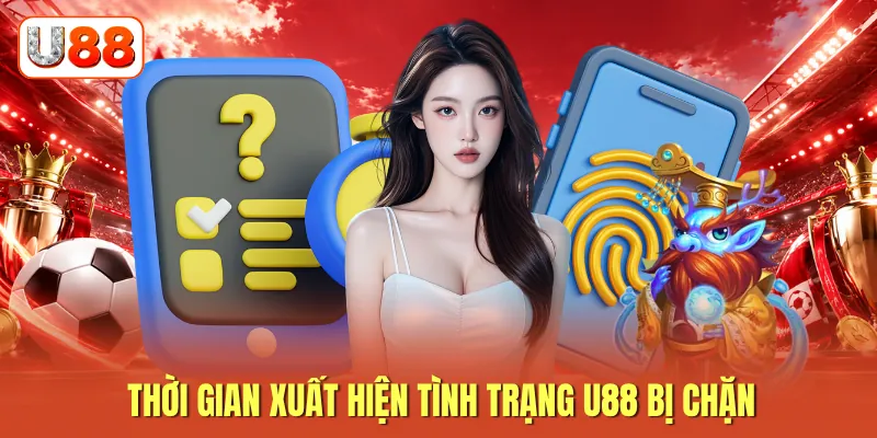 Thời gian xuất hiện tình trạng U88 bị chặn Thời gian xuất hiện tình trạng U88 bị chặn