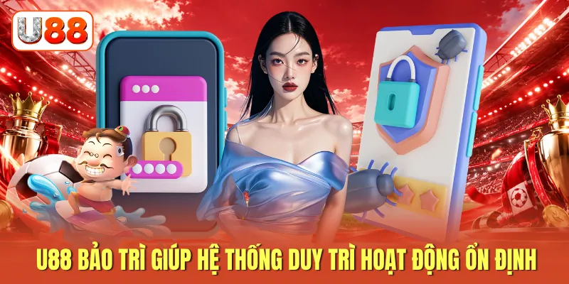 U88 bảo trì giúp hệ thống duy trì hoạt động ổn định U88 bảo trì giúp hệ thống duy trì hoạt động ổn định