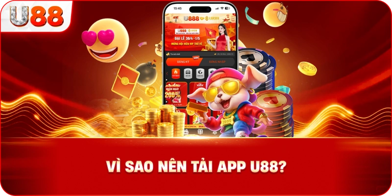 Vì Sao Nên Tải App U88?